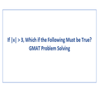 If x 3 Which if the Following Must be True GMAT Problem Solving